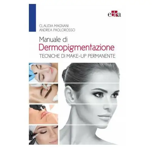 Manuale di dermopigmentazione. tecniche di make-up permanente Edra