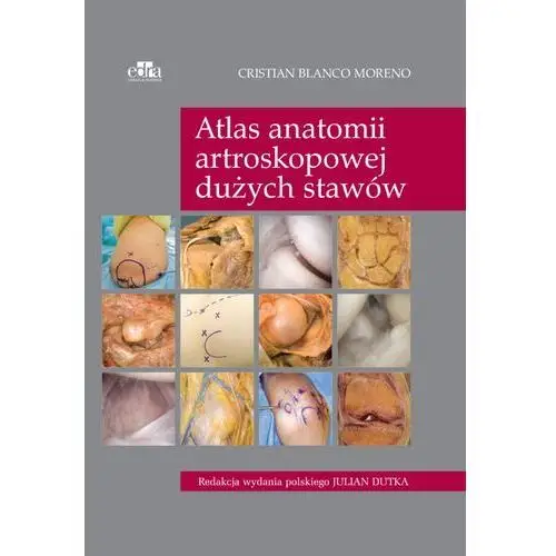 Atlas anatomii artroskopowej dużych stawów Edra urban & partner