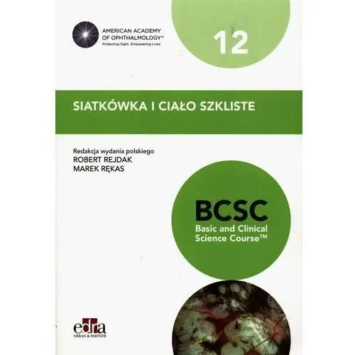 Siatkówka i ciało szkliste. bcsc 12. seria basic and clinical science course Edra urban & partner