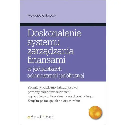 Doskonalenie systemu zarządzania finansami w jednostkach administracji publicznej, AZ#F51F347BEB/DL-ebwm/epub