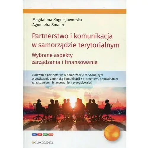 Partnerstwo i komunikacja w samorządzie terytorialnym - Kogut-Jaworska Magdalena, Smalec Agnieszka,647KS