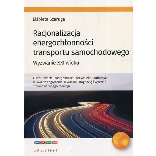Racjonalizacja energochłonności transportu samochodowego - elżbieta szaruga Edu-libri