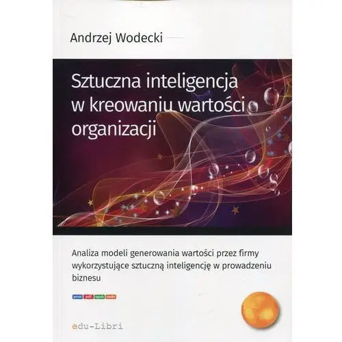 Edu-libri Sztuczna inteligencja w kreowaniu wartości organizacji