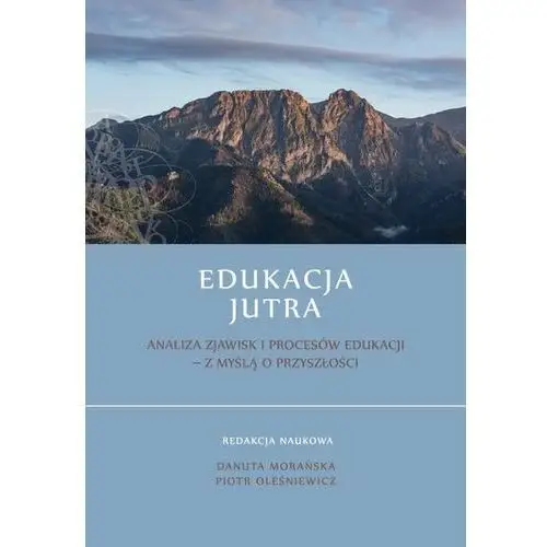 Edukacja Jutra. Analiza zjawisk i procesów edukacji - z myślą o przyszłości