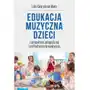 Edukacja muzyczna dzieci z perspektywy pedagogicznej i profilaktyczno-terapeutycznej Sklep on-line