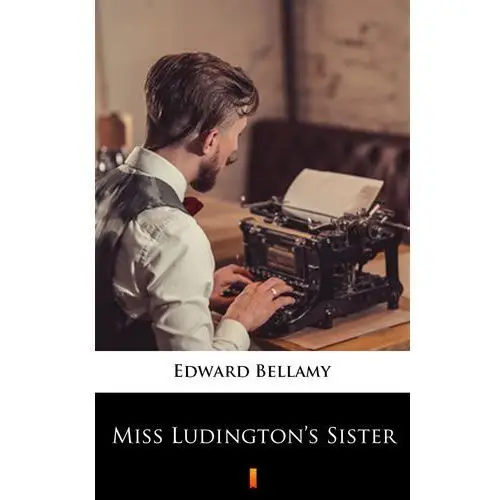 Edward bellamy Miss ludington's sister