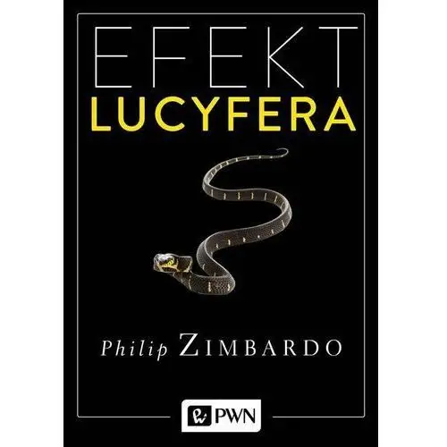 Efekt Lucyfera. Dlaczego dobrzy ludzie czynią zło? Philip Zimbardo