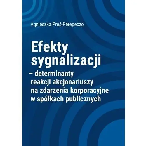 Efekty sygnalizacji. Determinanty reakcji akcjonariuszy na zdarzenia korporacyjne w spółkach publicznych