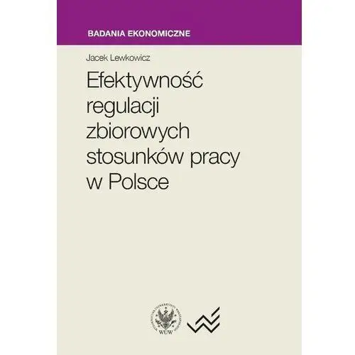 Efektywność regulacji zbiorowych stosunków pracy w polsce Wydawnictwo uniwersytetu warszawskiego
