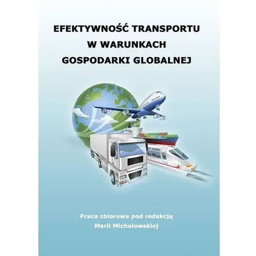Efektywność transportu w warunkach gospodarki globalnej Wydawnictwo uniwersytetu ekonomicznego w katowicach