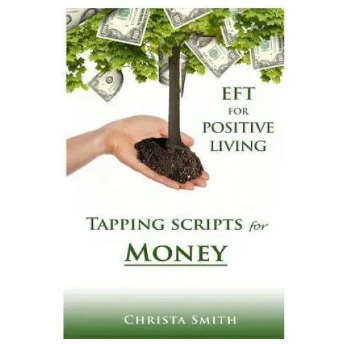 EFT for Positive Living: Tapping Scripts for Money