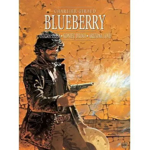 Blueberry, tom 6 zbiorczy: ostatnia szansa, koniec drogi i arizona love Egmont