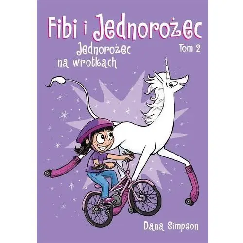 Jednorożec na wrotkach. fibi i jednorożec. tom 2