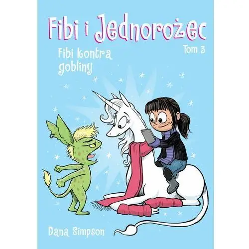 Fibi kontra gobliny. Fibi i jednorożec. Tom 3