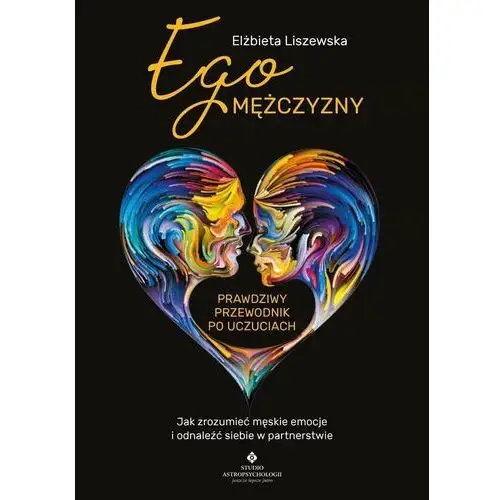 Ego mężczyzny. Prawdziwy przewodnik po uczuciach