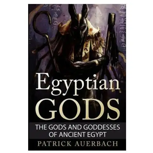 Egyptian gods: the gods and goddesses of ancient egypt Createspace independent publishing platform