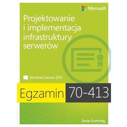 Egzamin 70-413. Projektowanie i implementacja infrastruktury serwerów