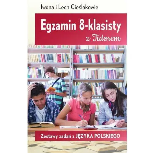 Egzamin 8-klasisty. Zestawy zadań z języka polskiego