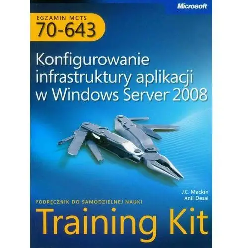 Egzamin MCTS 70-643. Konfigurowanie infrastruktury aplikacji w Windows Server 2008