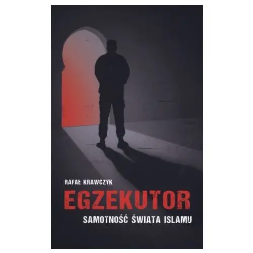 Egzekutor. Samotność świata islamu