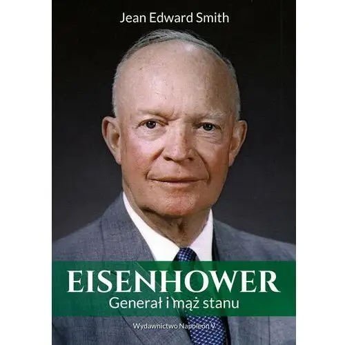 Eisenhower. Generał i mąż stanu