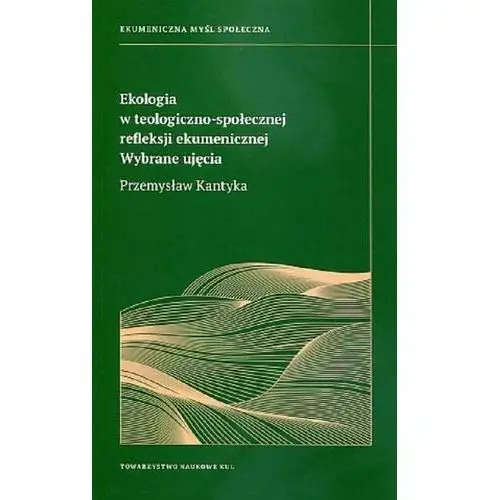 Ekologia w teologiczno-społecznej refleksji ekumenicznej