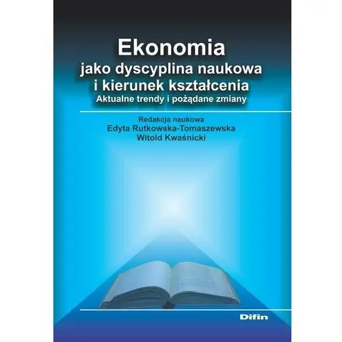 Ekonomia jako dyscyplina naukowa i kierunek kształcenia. Aktualne trendy i pożądane zmiany