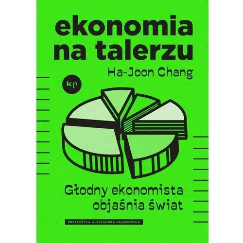 Ekonomia na talerzu. głodny ekonomista objaśnia świat