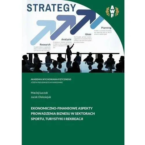 Ekonomiczno-finansowe aspekty prowadzenia biznesu w sektorach sportu, turystyki i rekreacji