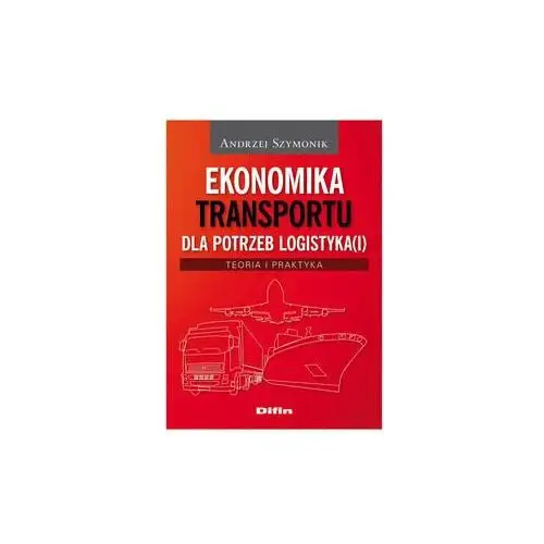 Ekonomika transportu dla potrzeb logistyka(i). Teoria i praktyka