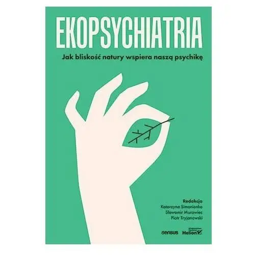 Ekopsychiatria. Jak bliskość natury wspiera naszą psychikę