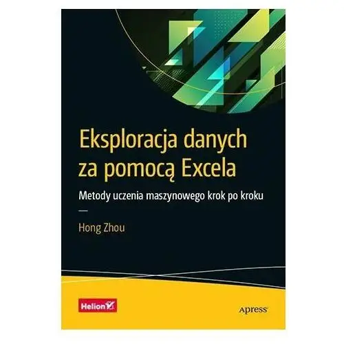 Eksploracja danych za pomocą Excela. Metody uczenia maszynowego krok po kroku