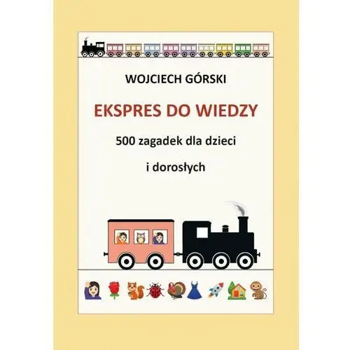 Ekspres do wiedzy. 500 zagadek dla dzieci i dorosłych