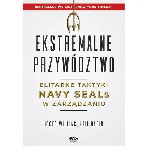 Ekstremalne przywództwo. Elitarne taktyki Navy SEALs w zarządzaniu