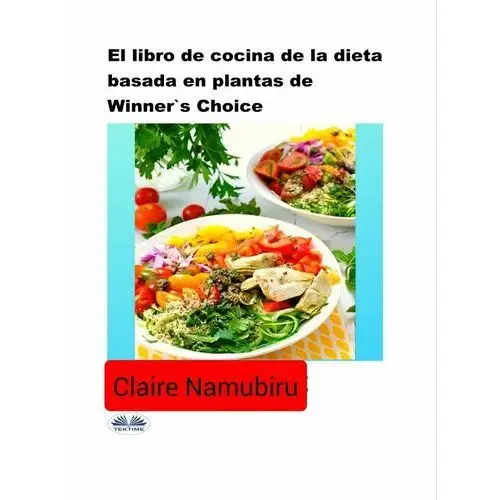El Libro De Cocina De La Dieta Basada En Plantas De Winner's Choice