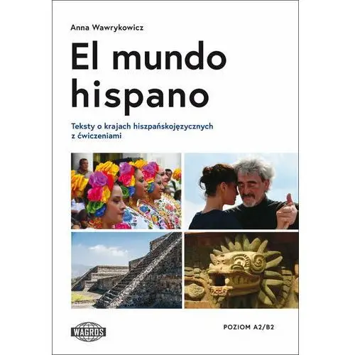 El mundo hispano. Teksty o krajach hiszpańskojęzycznych. Poziom A2/B2
