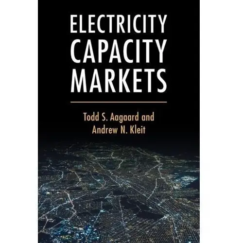 Electricity Capacity Markets Aagaard, Todd S.; Kleit, Andrew N. (Pennsylvania State University)