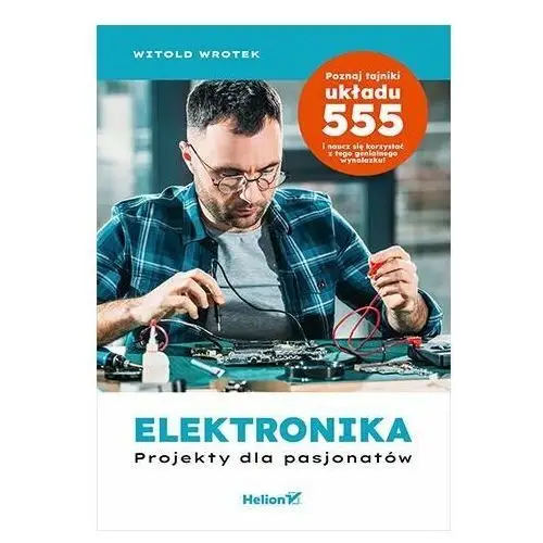 Elektronika. Projekty dla pasjonatów