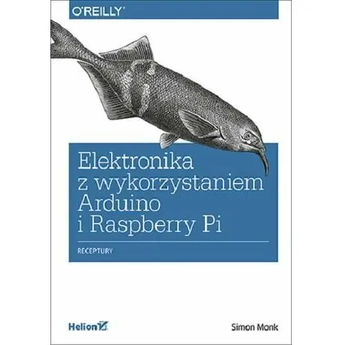 Elektronika z wykorzystaniem Arduino i Raspberry Pi. Receptury