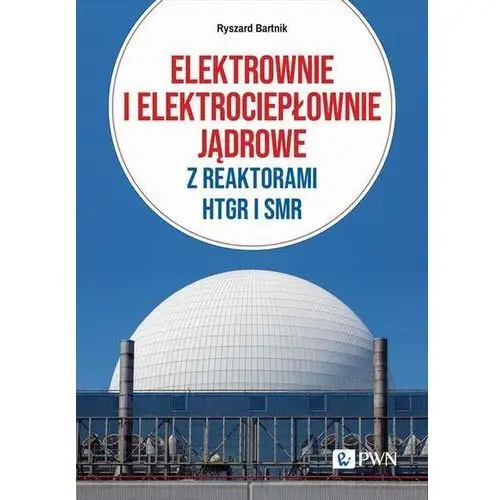 Elektrownie i elektrociepłownie jądrowe z reaktorami HTGR I SMR