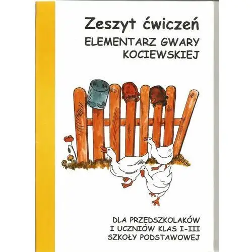 Elementarz gwary kociewskiej. Zeszyt ćwiczeń. Dla przedszkolaków i uczniów klas I-III szkoły podstawowej