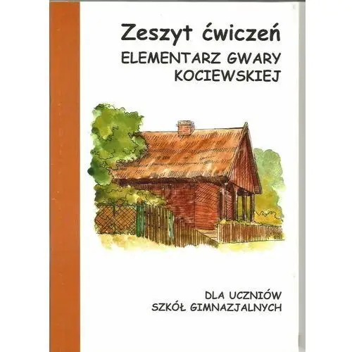 Elementarz gwary kociewskiej. Zeszyt ćwiczeń. Dla uczniów szkół gimnazjalnych