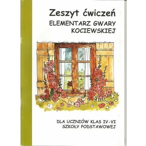 Elementarz gwary kociewskiej. Zeszyt ćwiczeń. Dla uczniów szkoły podstawowej klas IV-VI