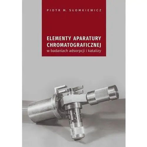 Elementy aparatury chromatograficznej w badaniach adsorpcji i katalizy, AZ#D2FB5803EB/DL-ebwm/pdf