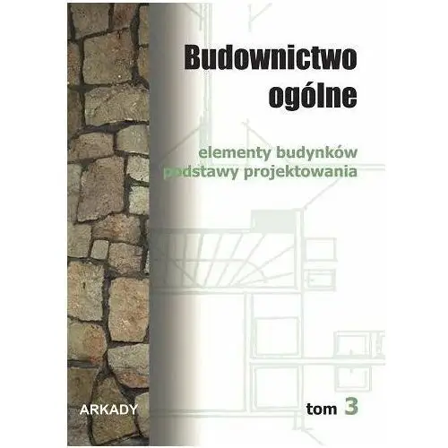 Elementy budynków. Podstawy projektowania. Budownictwo ogólne. Tom 3