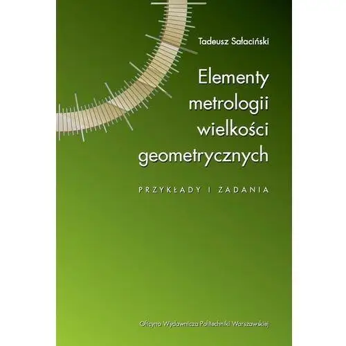 Elementy metrologii wielkości geometrycznych. przykłady i zadania Oficyna wydawnicza politechniki warszawskiej