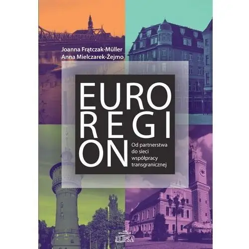 Euroregion. od partnerstwa do sieci współpracy.. Elipsa dom wydawniczy