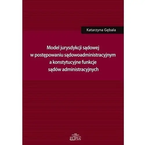 Elipsa dom wydawniczy Model jurysdykcji sądowej w postępowaniu sądowoadm