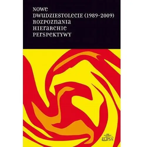 Nowe dwudziestolecie (1989-2009). rozpoznania. hierarchie. perspektywy