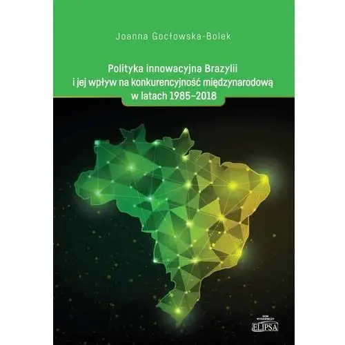 Polityka innowacyjna Brazylii i jej wpływ na... - Joanna Gocłowska-Bolek - książka